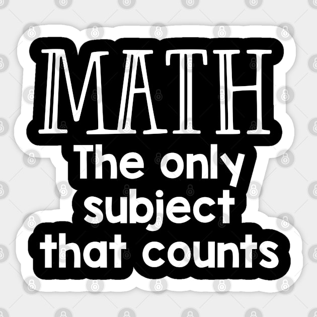 Funny Math Teacher Gift Math The Only Subject That Counts Sticker by kmcollectible